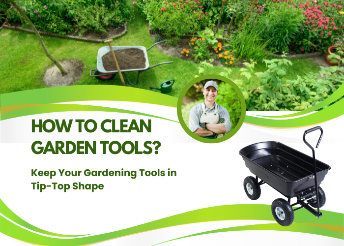 How to Clean Garden Tools Keep Your Gardening Tools in TipTop Shape